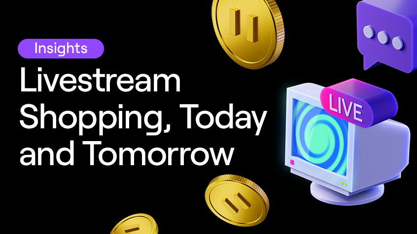 Insights: Livestream Shopping, Today and Tomorrow